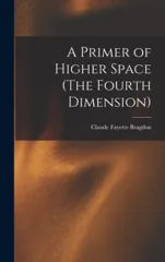 A Primer of Higher Space (The Fourth Dimension)