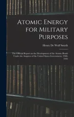 Atomic Energy for Military Purposes; the Official Report on the Development of the Atomic Bomb Under the Auspices of the United States Government, 194