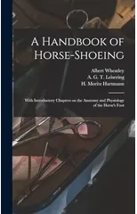 A Handbook of Horse-shoeing