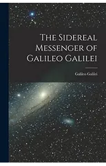 The Sidereal Messenger of Galileo Galilei