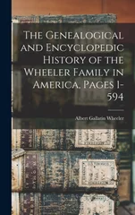 The Genealogical and Encyclopedic History of the Wheeler Family in America, Pages 1-594