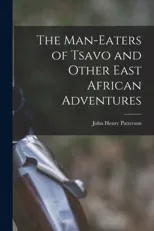 The Man-Eaters of Tsavo and Other East African Adventures
