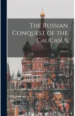 The Russian Conquest of the Caucasus