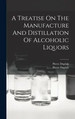 A Treatise On The Manufacture And Distillation Of Alcoholic Liquors