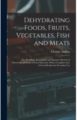 Dehydrating Foods, Fruits, Vegetables, Fish and Meats