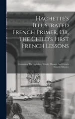 Hachette's Illustrated French Primer, Or, The Child's First French Lessons