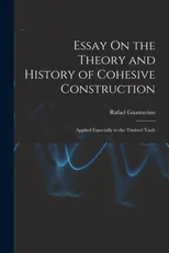 Essay On the Theory and History of Cohesive Construction