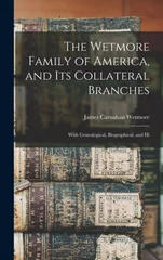 The Wetmore Family of America, and its Collateral Branches