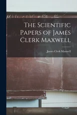 The Scientific Papers of James Clerk Maxwell