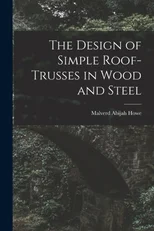 The Design of Simple Roof-trusses in Wood and Steel