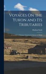 Voyages On the Yukon and Its Tributaries