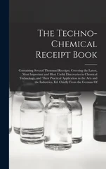 The Techno-Chemical Receipt Book