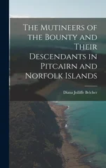 The Mutineers of the Bounty and Their Descendants in Pitcairn and Norfolk Islands