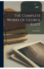 The Complete Works Of George Eliot