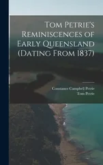 Tom Petrie's Reminiscences of Early Queensland (dating From 1837)