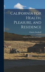 California for Health, Pleasure, and Residence; a Book for Travellers and Settlers