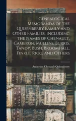 Genealogical Memoranda of the Quisenberry Family and Other Families, Including the Names of Chenault, Cameron, Mullins, Burris, Tandy, Bush, Broomhall, Finkle, Rigg, and Others