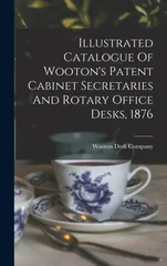 Illustrated Catalogue Of Wooton's Patent Cabinet Secretaries And Rotary Office Desks, 1876