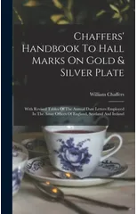 Chaffers' Handbook To Hall Marks On Gold & Silver Plate