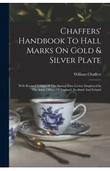 Chaffers' Handbook To Hall Marks On Gold & Silver Plate