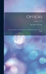 Opticks; or, A Treatise of the Reflections, Inflections and Colours of Light; Volume 1718