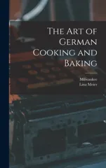 The Art of German Cooking and Baking
