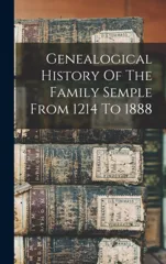 Genealogical History Of The Family Semple From 1214 To 1888