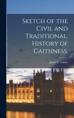 Sketch of the Civil and Traditional. History of Caithness,