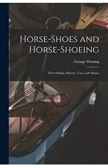 Horse-shoes and Horse-shoeing