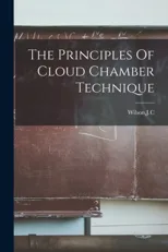 The Principles Of Cloud Chamber Technique