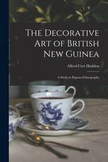 The Decorative Art of British New Guinea