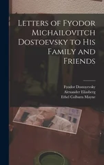 Letters of Fyodor Michailovitch Dostoevsky to His Family and Friends