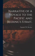 Narrative of A Voyage to the Pacific and Beering's Strait,