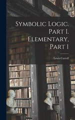 Symbolic Logic. Part I. Elementary, Part 1