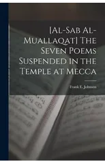 [al-Sab Al-muallaqat] The Seven Poems Suspended in the Temple at Mecca