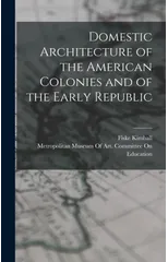 Domestic Architecture of the American Colonies and of the Early Republic