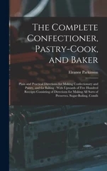 The Complete Confectioner, Pastry-Cook, and Baker