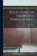 Reflections on the Motive Power of Heat