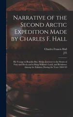 Narrative of the Second Arctic Expedition Made by Charles F. Hall