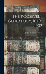 The Roosevelt Genealogy, 1649-1902