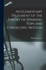 An Elementary Treatment of the Theory of Spinning Tops and Gyroscopic Motion