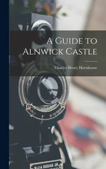 A Guide to Alnwick Castle
