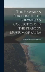 The Hawaiian Portion of the Polynesian Collections in the Peabody Museum of Salem