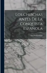 Los Chibchas Antes De La Conquista Espanola