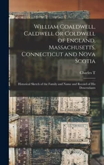 William Coaldwell, Caldwell or Coldwell of England, Massachusetts, Connecticut and Nova Scotia
