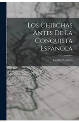 Los Chibchas Antes De La Conquista Espanola