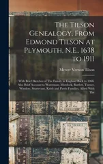 The Tilson Genealogy, From Edmond Tilson at Plymouth, N.E., 1638 to 1911; With Brief Sketches of The Family in England Back to 1066. Also Brief Account to Waterman, Murdock, Bartlett, Turner, Winslow,