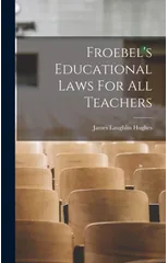 Froebel's Educational Laws For All Teachers