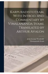 Karpuradistotram. With introd. and commentary by Vimalananda Svami. Translated by Arthur Avalon