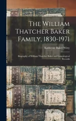 The William Thatcher Baker Family, 1830-1971